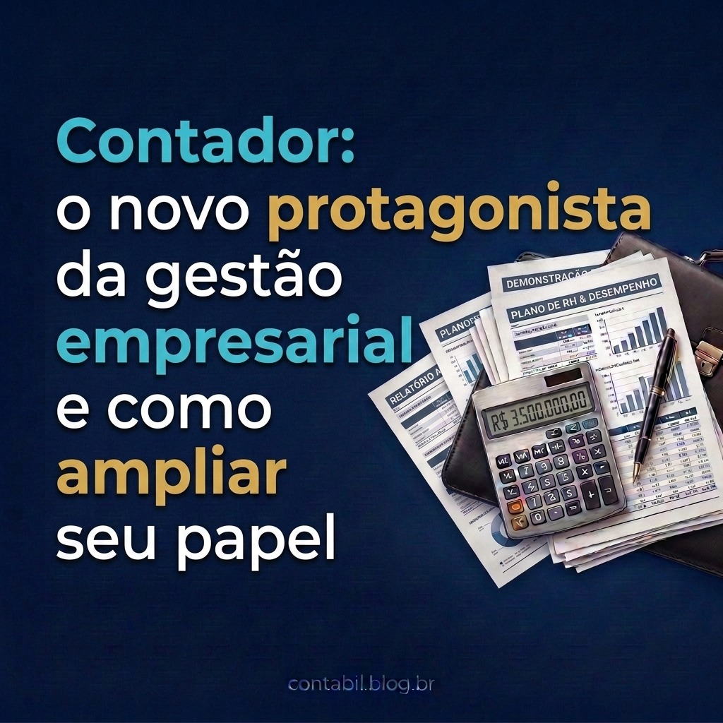 Contador: o novo protagonista da gestão empresarial e como ampliar seu papel